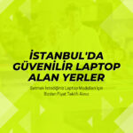 İstanbul'da Güvenilir Laptop Alan Yerler